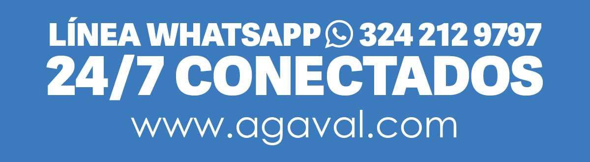 LÍNEA WHATSAPP 324 212 9797 24/7 CONECTADOS www.agaval.com